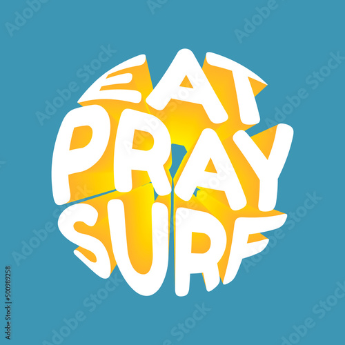 Eat pray surf. Vector 3D lettering isolated . Template for card, poster, banner, print for t-shirt, pin, badge, patch.