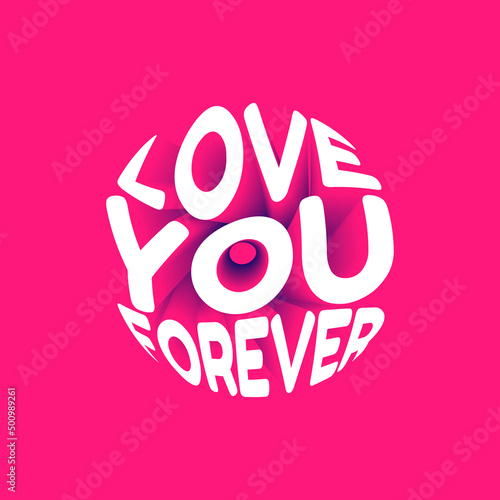 Love you forever. Vector 3D lettering isolated . Template for card, poster, banner, print for t-shirt, pin, badge, patch.