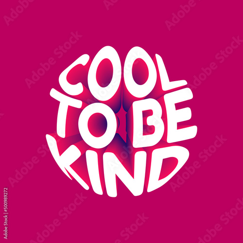 Cool to be kind. Vector 3D lettering isolated . Template for card, poster, banner, print for t-shirt, pin, badge, patch.