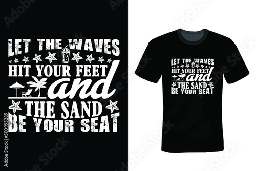 Let The Waves Hit Your Feet And The Sand Be Your Seat, Beach T shirt design, vintage, typography