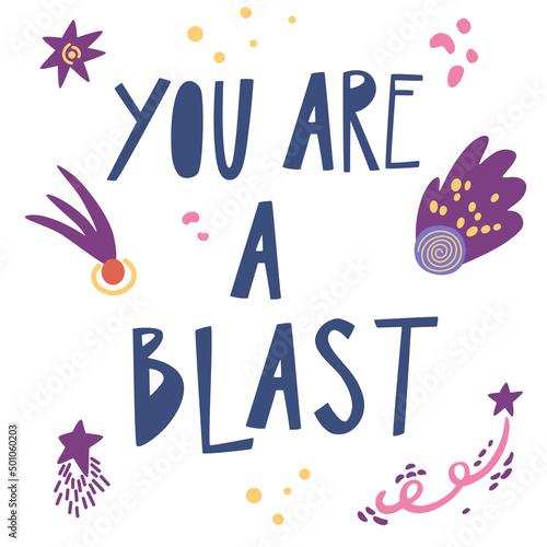 Cartoon outer space with stars, meteors, comets, asteroids. You Are A Blast scandinavian style lettering text. Cosmic compliment typography. For printing and postcards. Vector illustration