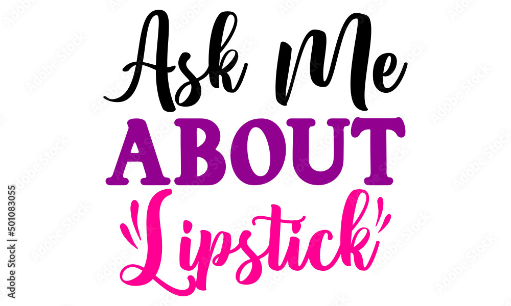 Ask Me About Lipstick Svg Ask Me About Lipstick Svg