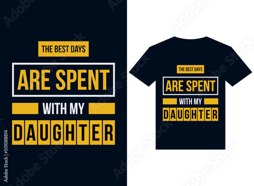 The best days are spent with my daughter's t-shirt design typography vector illustration files for printing ready