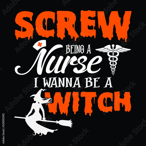 Screw being a nurse I wanna be a witch - Halloween, witch, nurse, medical vector - Halloween t shirt design
