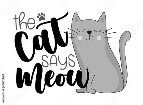 The cat says meow -  funny slogan with cute hand drawn cat. Good for T shirt print, baby clothes, card, poster, label and other decoration.