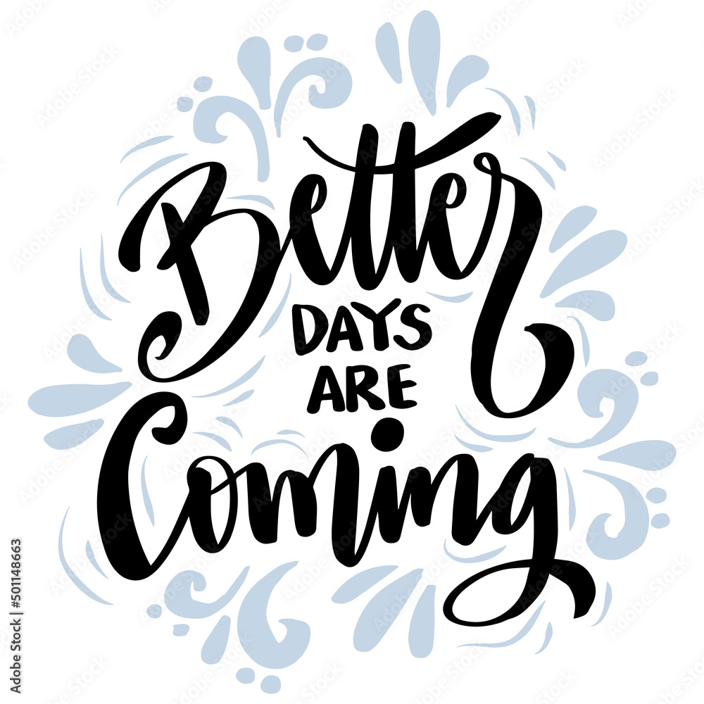 Better days are coming. Poster quotes. Better days are coming. Poster quotes.