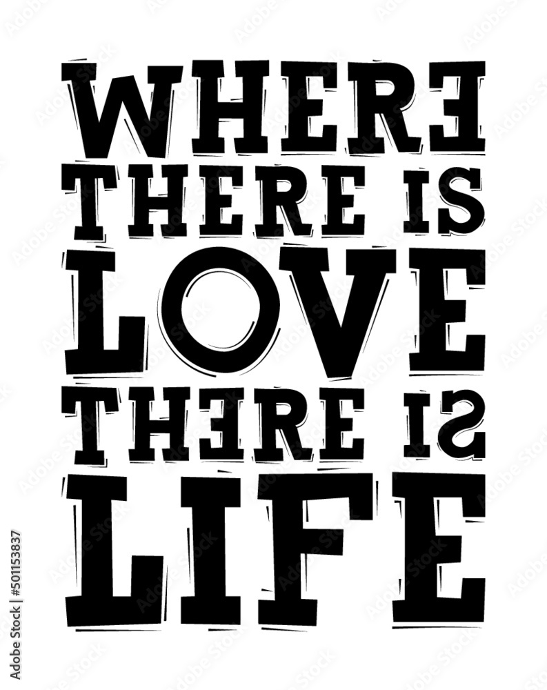 Where there is love there is life, Romantic quote. Where there is love there is life, Romantic quote.