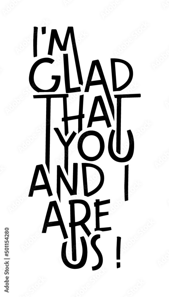 I’m glad that you and I are US!, Romantic message. I’m glad that you and I are US!, Romantic message.