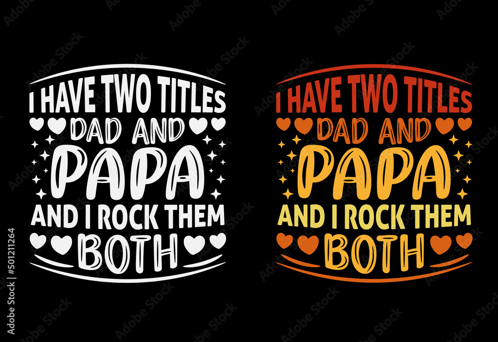 I have two titles dad and papa and I rock them both, Father's day T-shirt design.