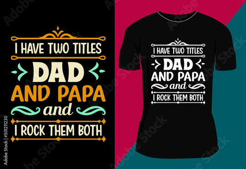I have two titles dad and papa and I rock them both, Father's day T-shirt design.