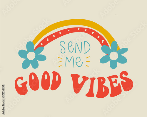 Vector lettering illustration. 70s retro style. Send me good vibes slogan for graphic tee shirt. Icon of rainbow with daisy. Print to poster, sticker, banner, flyer, badge, advertising.