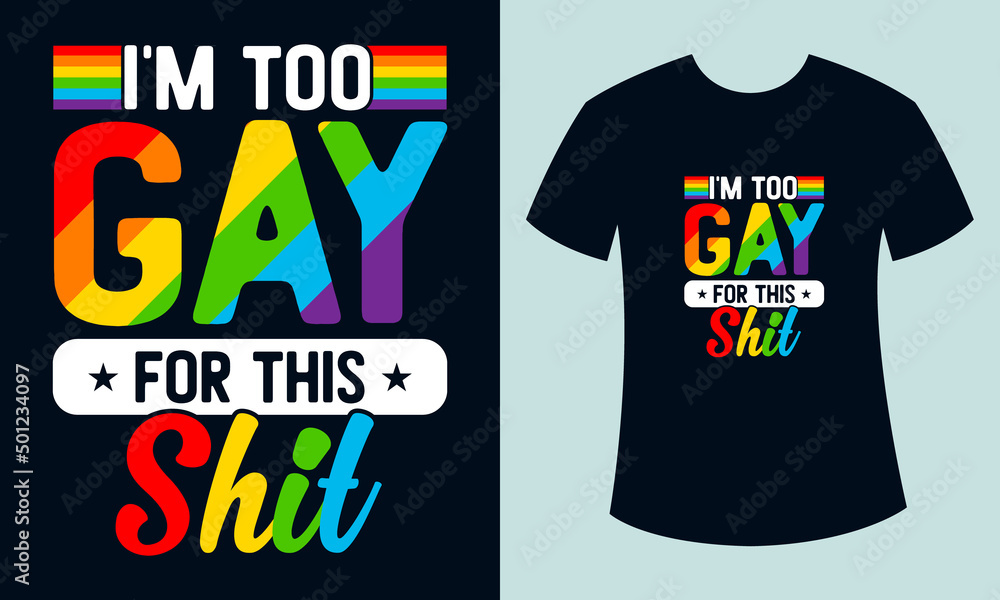  I'm too gay for this shit gay pride LGBT typography t-shirt design, Pride month t-shirt design, Gay t-shirt design, Rainbow t-shirt design - obrazy, fototapety, plakaty 
