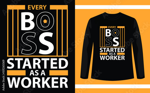Every boss started as a worker typography t shirt design