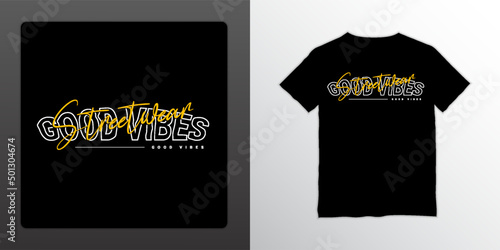 Good vibes streetwear t-shirt design, suitable for screen printing, jackets and others