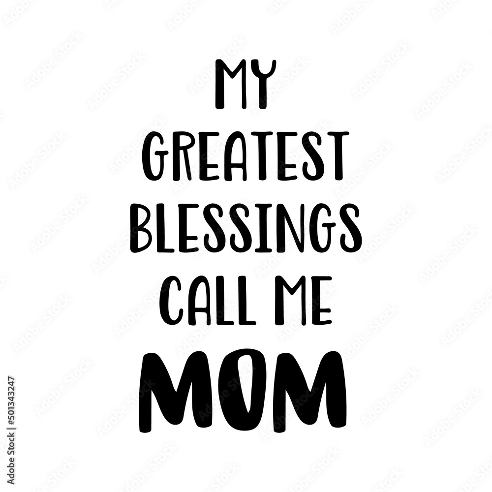 My greatest blessings call me mom motivational quote in vector