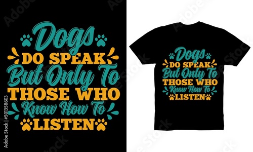 Dogs do speak but only to those who know how to listen t-shirt design