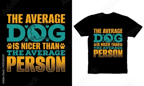 The average dog is nicer than the average person t-shirt design