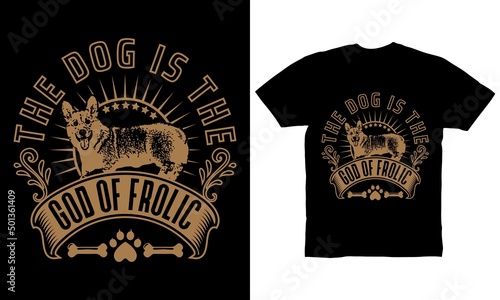 The dog is the god of frolic t-shirt design