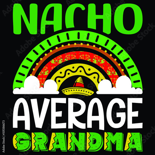 Nacho average grandma, Cinco de Mayo day t-shirt print template, typography T shirt vector file.