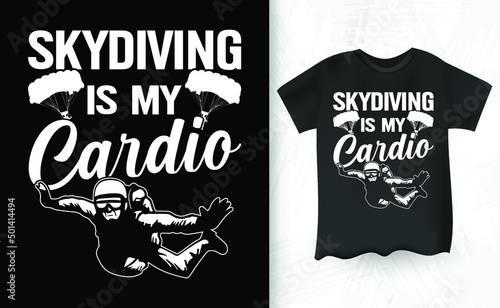Skydiving Is My Cardio Funny Parachute Skydiver Skydive Vintage Skydiving T-shirt Design