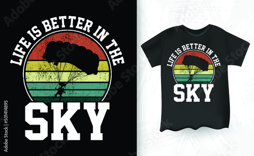Life Is Better In The Sky Funny Parachute Skydiver Skydive Retro Vintage Skydiving T-shirt Design