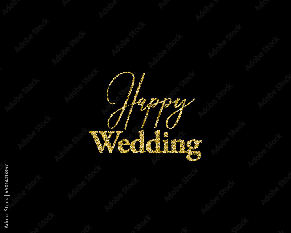 Golden glitter wedding Happy wedding golden glitter lettering decoration for props, t-shirts and invitations. Traditional wedding words. Isolated on black background. Vector illustration.