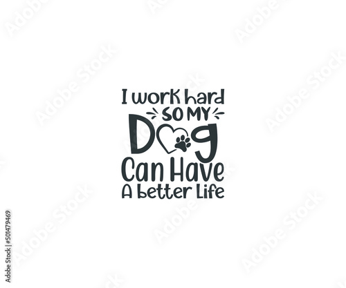 I work hard so my dog can have a better life, Foster Dog, Adopt saying, Foster Dog, Pet svg, Dog svg, Dog Bandana, Dog Life, Dog Mom