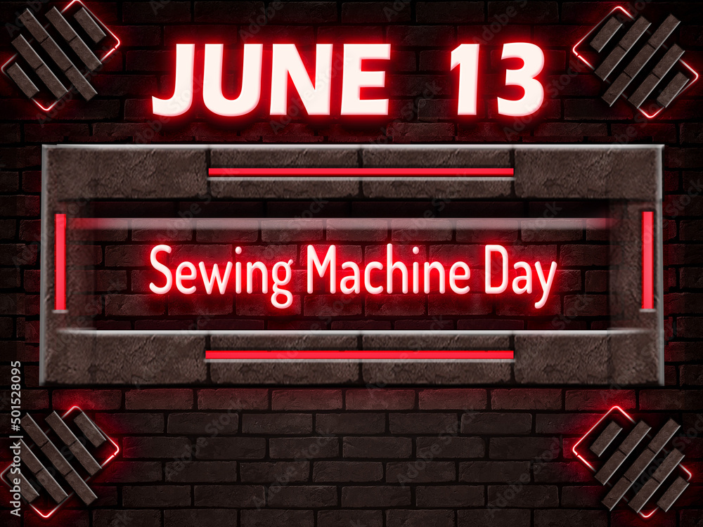 Fototapeta premium 13 June, Sewing Machine Day, Neon Text Effect on bricks Background