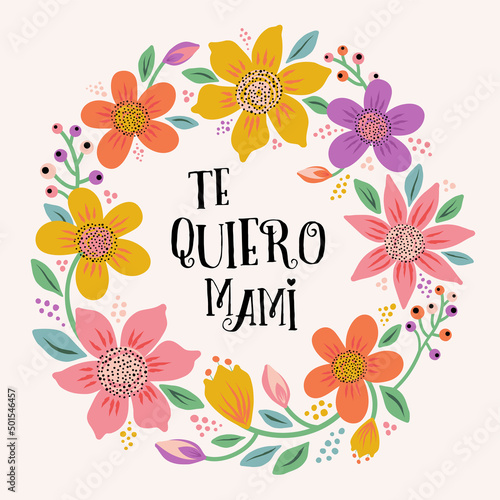 Happy Mother's Day inscription in Spanish, vector lettering in Spanish - I love you, mommy. Floral frame around lettering. Mother's day greeting card template. Isolated typography print.