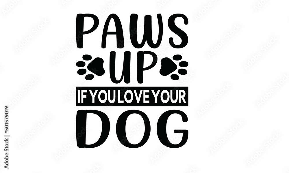 
Paws Up if You Love Your Dog Lettering design for greeting banners, Mouse Pads, Prints, Cards and Posters, Mugs, Notebooks, Floor Pillows and T-shirt prints design


