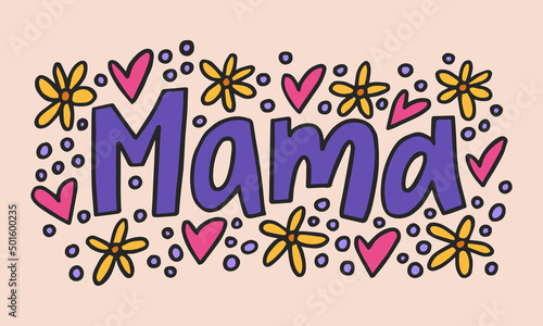 Mama - hand-drawn quote. Creative lettering illustration with decor elements for posters, cards, etc.