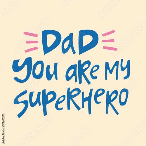 Dad you are my superhero - hand-drawn quote. Creative lettering illustration for posters, cards, etc.