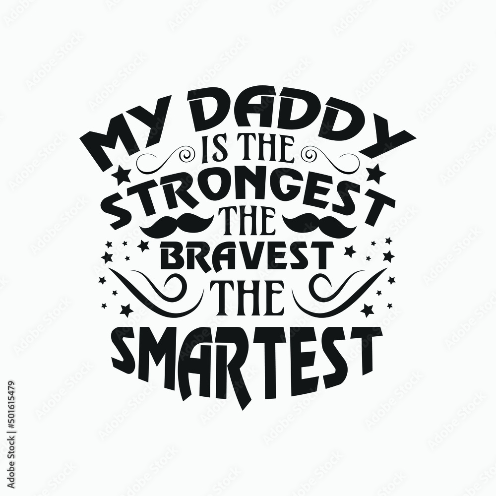 My daddy is the strongest the bravest the smartest - dad day svg. My daddy is the strongest the bravest the smartest - dad day svg.