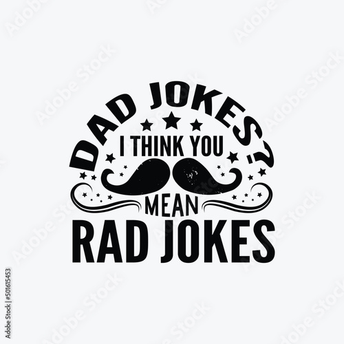 Dad jokes i think you mean rad jokes, dad day vector design.