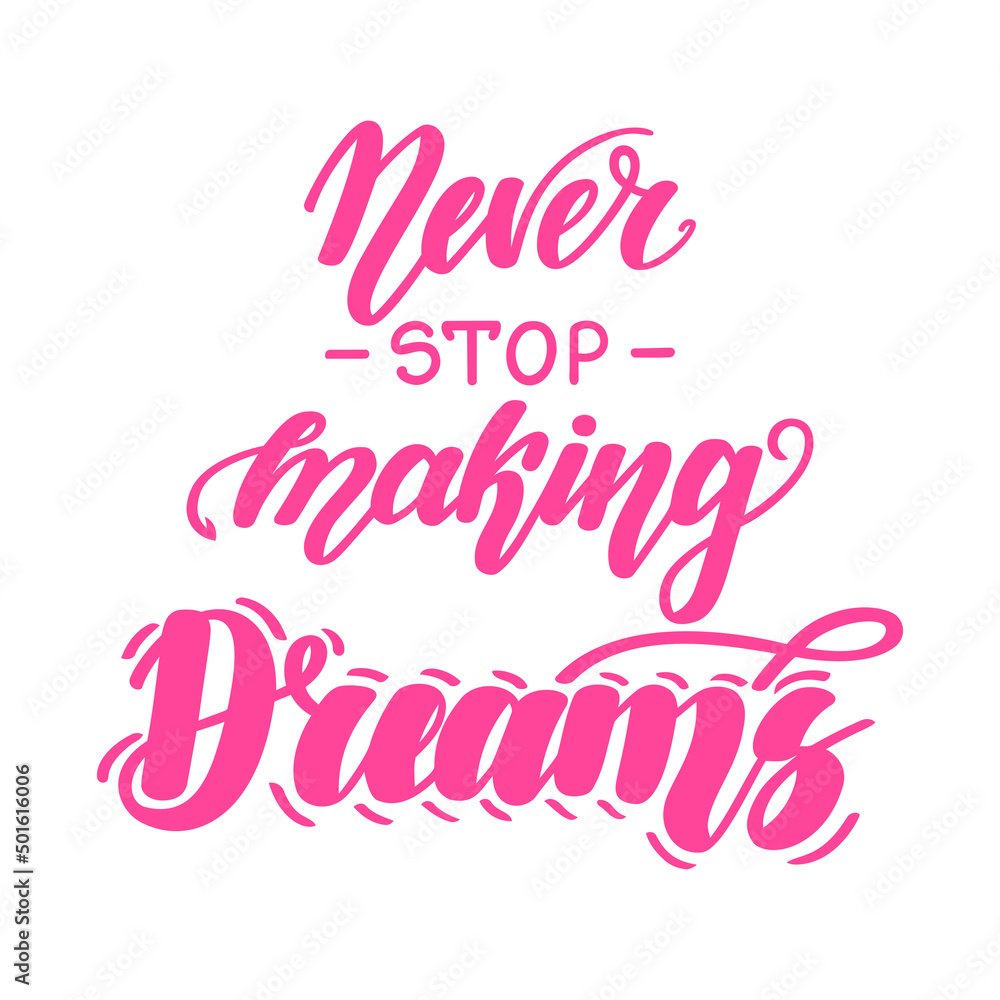 Never stop making dreams. Motivational and inspirational handwritten lettering isolated on white background. illustration for posters, cards, print on t-shirts and much more