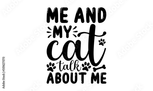 Me and my cat talk about me - written lettering. Brush lettering quotes about the cat. text with paw prints. Good for home décor, posters, banners, textile print, and gift design.