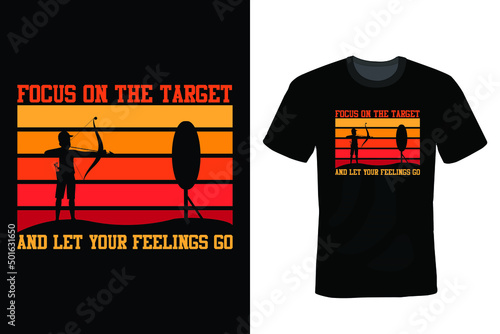 Focus on the target and let your feelings go, Archery T shirt design, vintage, typography