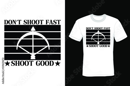 Don't shoot fast, shoot good, Archery T shirt design, vintage, typography