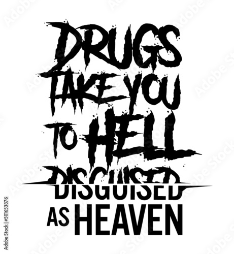 Drugs take you to hell disguised as heaven. Motivational quote.
