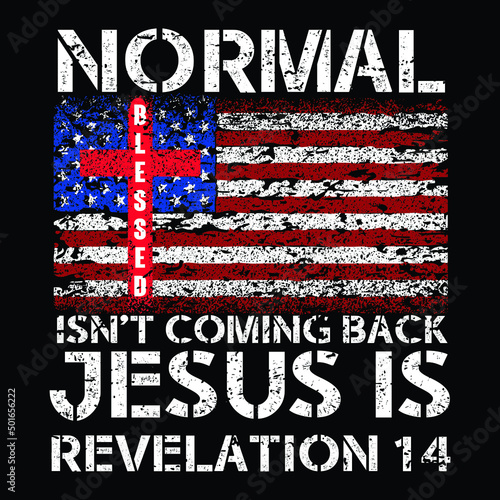 Normal Isn't Coming Back Jesus Is Revelation 14 T-shirt Vector Design, Christian Jesus Shirt, Bible Verse Shirt, Revelation Verse TShirt, Christian Gift, American Flag Shirt.