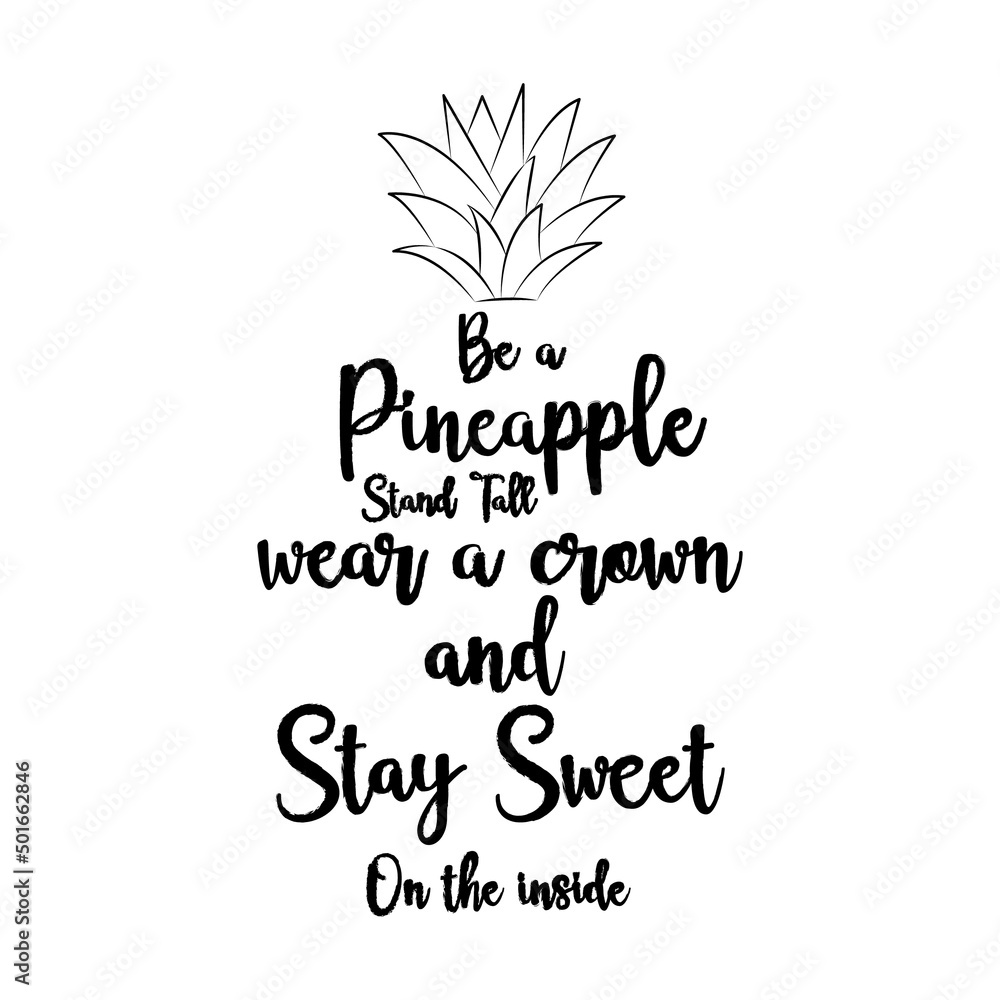 Be a pineapple stand tall wear crown stay sweet inside be pineapple stand,tall wear crown stay sweet inside Be a pineapple stand tall wear crown stay sweet inside be pineapple stand,tall wear crown stay sweet inside