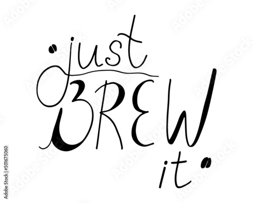 Just brew it handwritting lettering about coffee