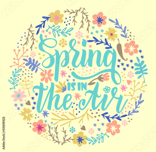 Spring is in the air. Badge typography element. Lettering spring season for greeting card, invitation template. Composition with spring flowers. Vector illustration. Hand lettered inspirational quote