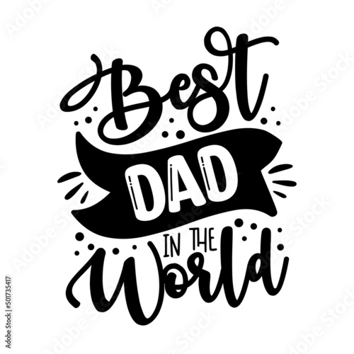Best dad in the world - handwriting greeting for father. Good for T shirt print, poster, card, label, mug and other gifts design.