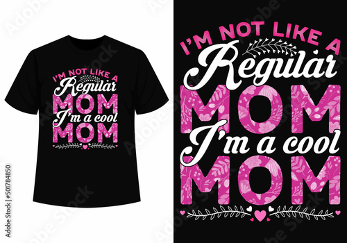 I'm not like a regular mom t-shirt design