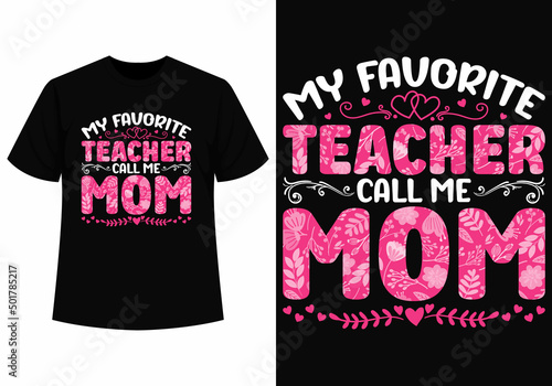 My favorite teacher call me mom t-shirt design