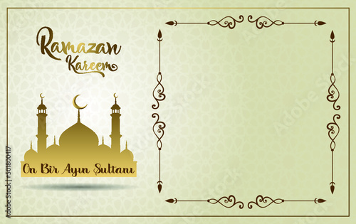 Ramazan on bir ayın sultanı.Translation: Ramadan Sultan of the eleven months.