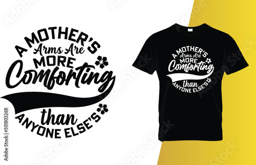 A mother's arms are more comforting than anyone else's Mother's Day t-shirt design.