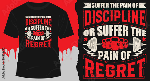 Suffer The Pain Of Discipline Or Suffer The Pain Of Regret. Gym Fitness Workout T-Shirt Design  Vector.