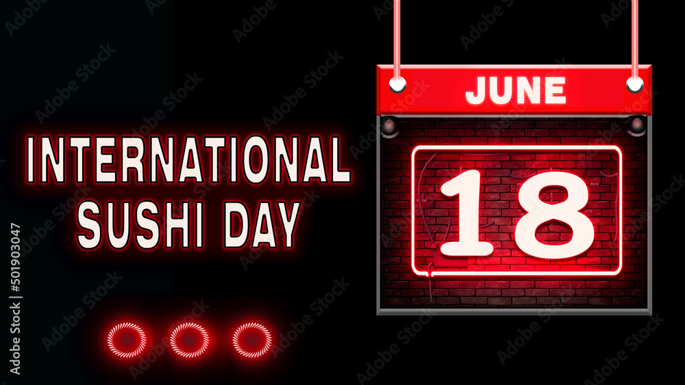 18 June, International Sushi Day, Neon Text Effect on black Background